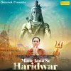 About Mane Jana Se Haridwar Song